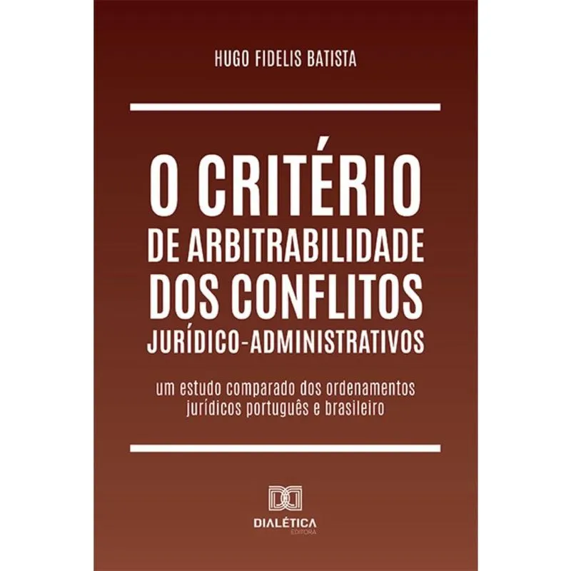 O critério de arbitrabilidade dos conflitos jurídico-administrativos: um estudo comparado dos ordenamentos jurídicos português e brasileiro
