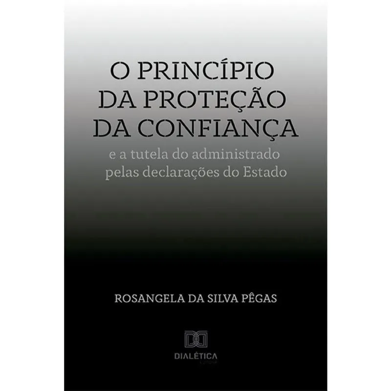 O princípio da proteção da confiança e a tutela do administrado pelas declarações do Estado
