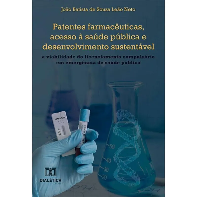 Patentes farmacêuticas, acesso à saúde pública e desenvolvimento sustentável: A viabilidade do licenciamento compulsório em emergência de saúde públi