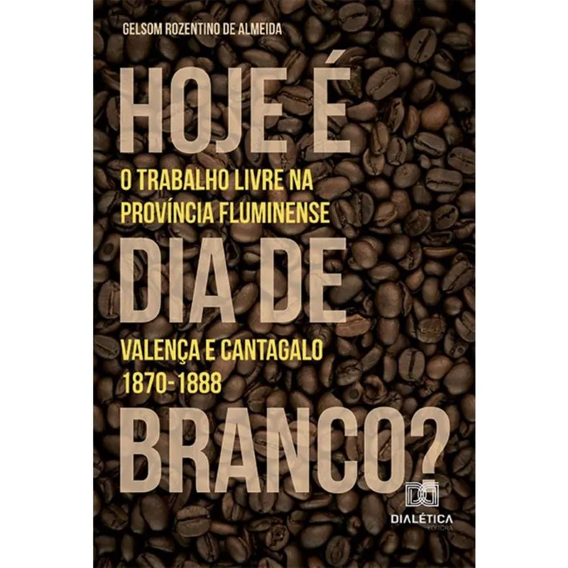 Hoje é dia de branco? – O trabalho livre na província fluminense: Valença e Cantagalo. 1870-1888
