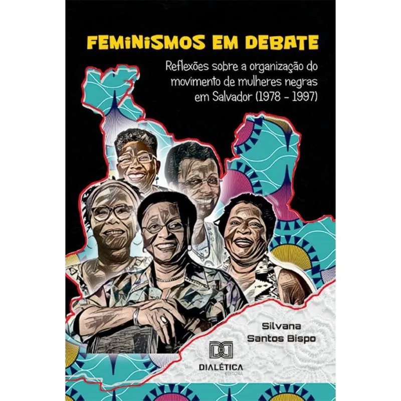 Feminismos em debate: reflexões sobre a organização do movimento de mulheres negras em Salvador (1978 – 1997)