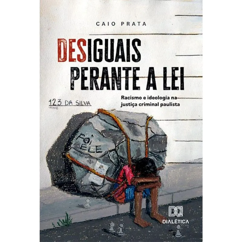 Desiguais perante a lei: racismo e ideologia na justiça criminal paulista
