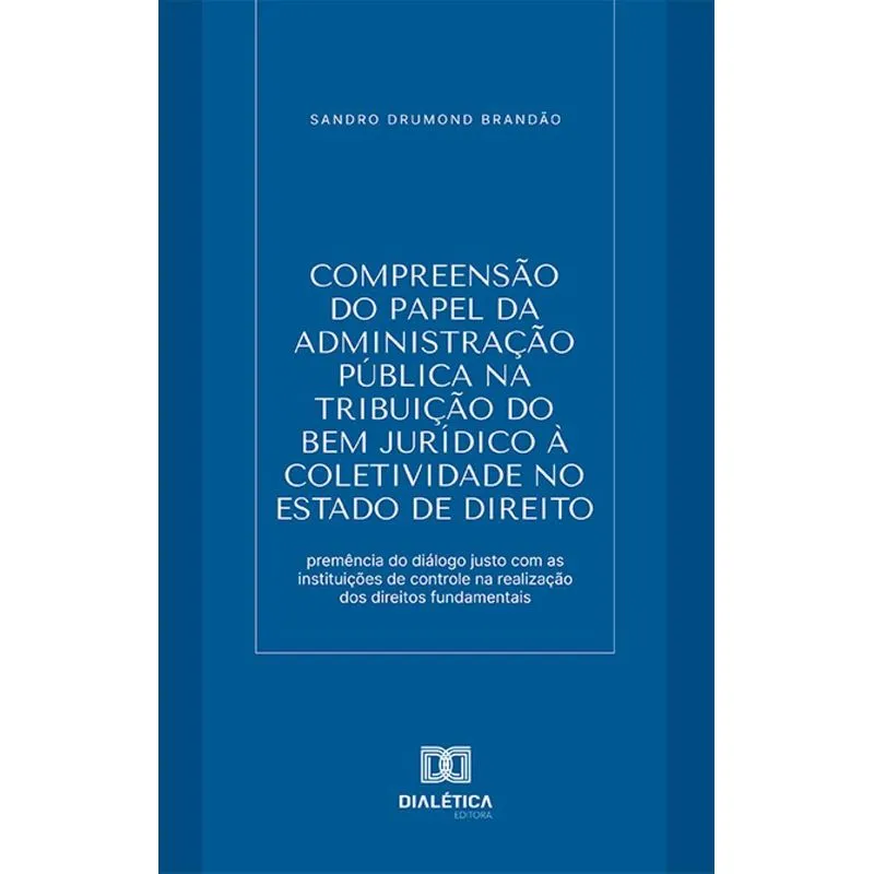 Compreensão Do Papel Da Administração Pública Na Tribuição Do Bem Jurídico À Coletividade No Estado De Direito