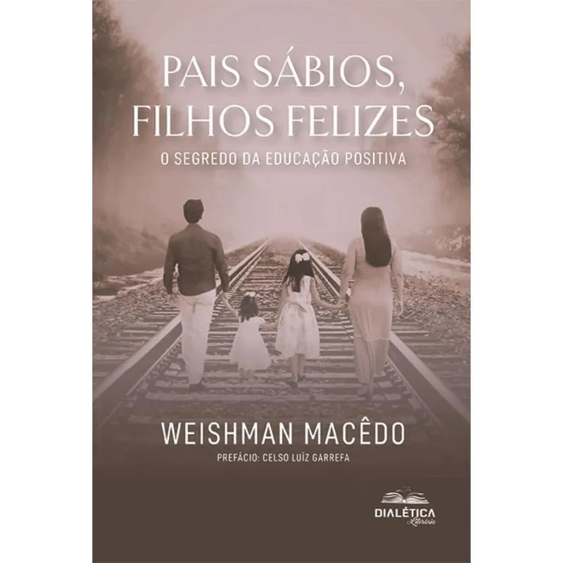 Pais sábios, filhos felizes: o segredo da educação positiva