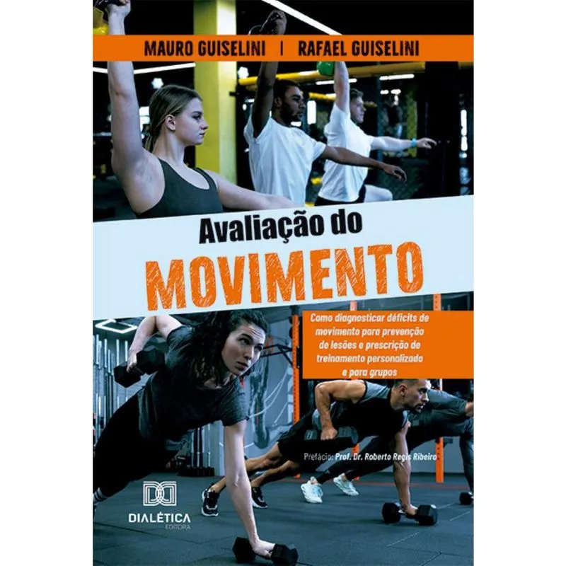 Avaliação do Movimento: como diagnosticar déficits de movimento para prevenção de lesões e prescrição de treinamento personalizado e para grupos