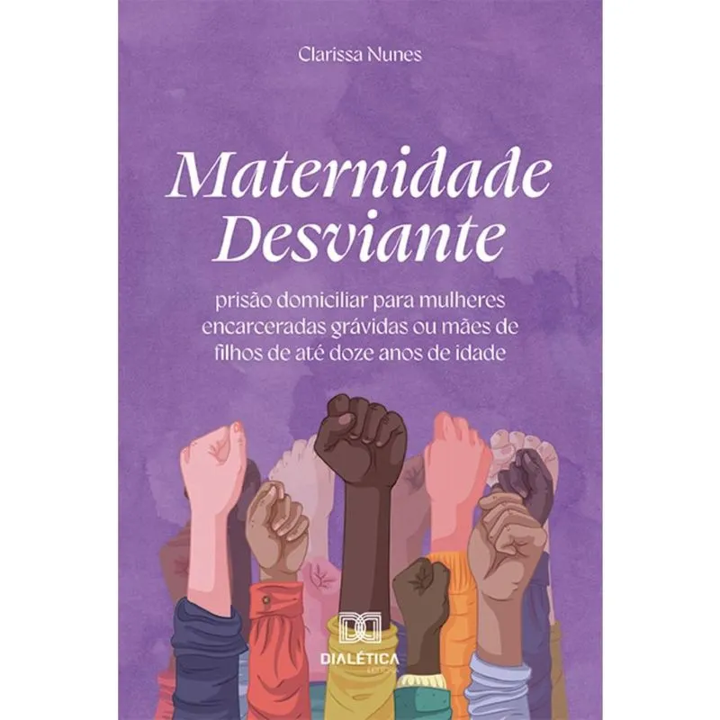 Maternidade Desviante: prisão domiciliar para mulheres encarceradas grávidas ou mães de filhos de até doze anos de idade