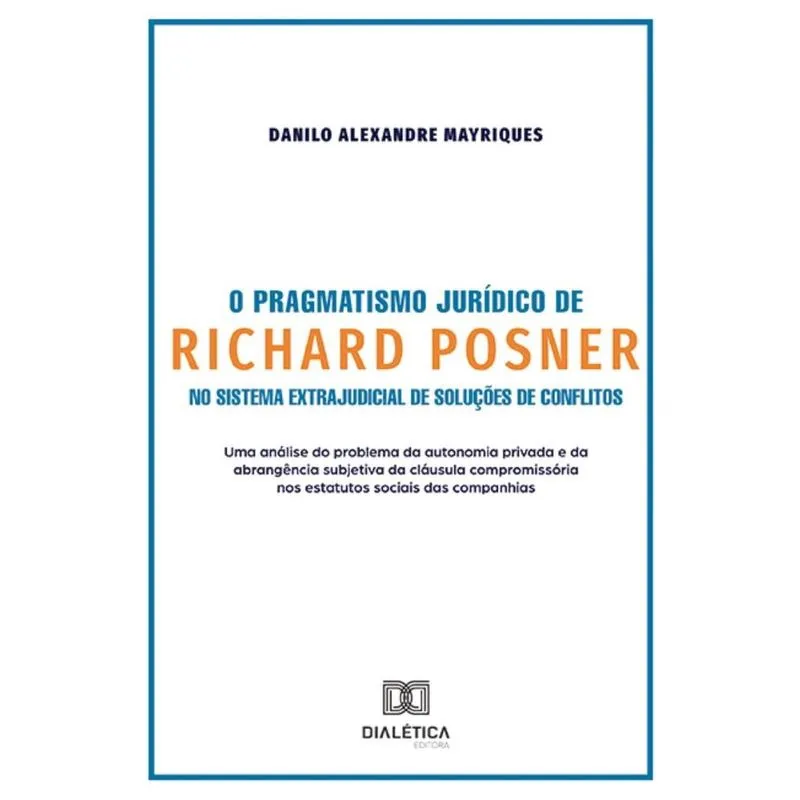 O Pragmatismo Jurídico de Richard Posner no Sistema Extrajudicial de Soluções de Conflitos: uma análise do problema da autonomia privada e da abrangê