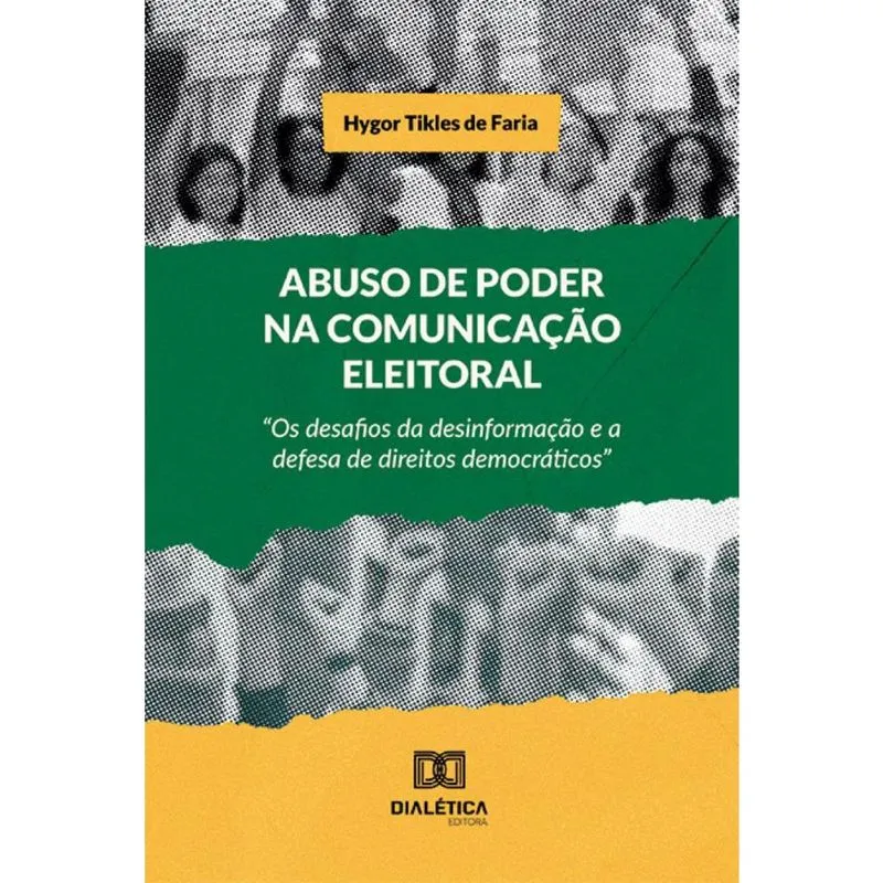 Abuso de Poder na Comunicação Eleitoral: Os desafios da desinformação e a defesa de direitos democráticos