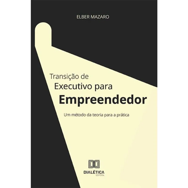 Transição de Executivo para Empreendedor: um método da teoria para a prática