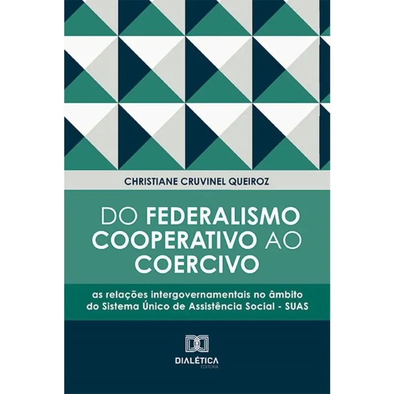 Do Federalismo Cooperativo ao Coercivo: as relações intergovernamentais no âmbito do Sistema Único de Assistência Social - suas