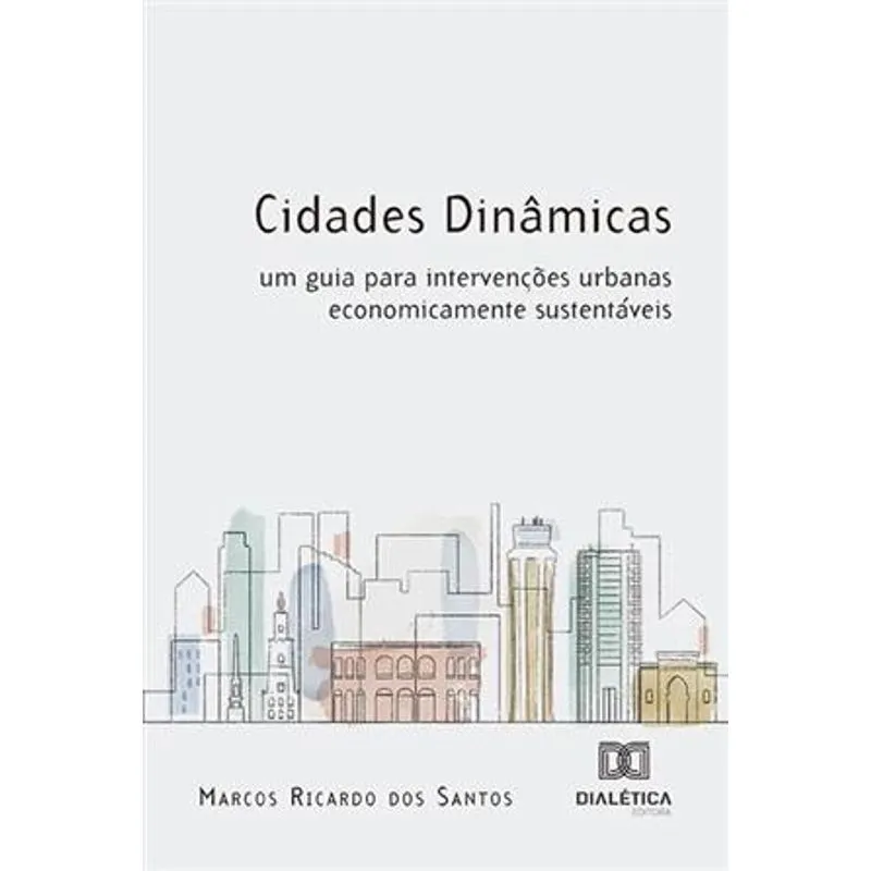 Cidades Dinâmicas: Um Guia para Intervenções Urbanas Economicamente Sustentáveis