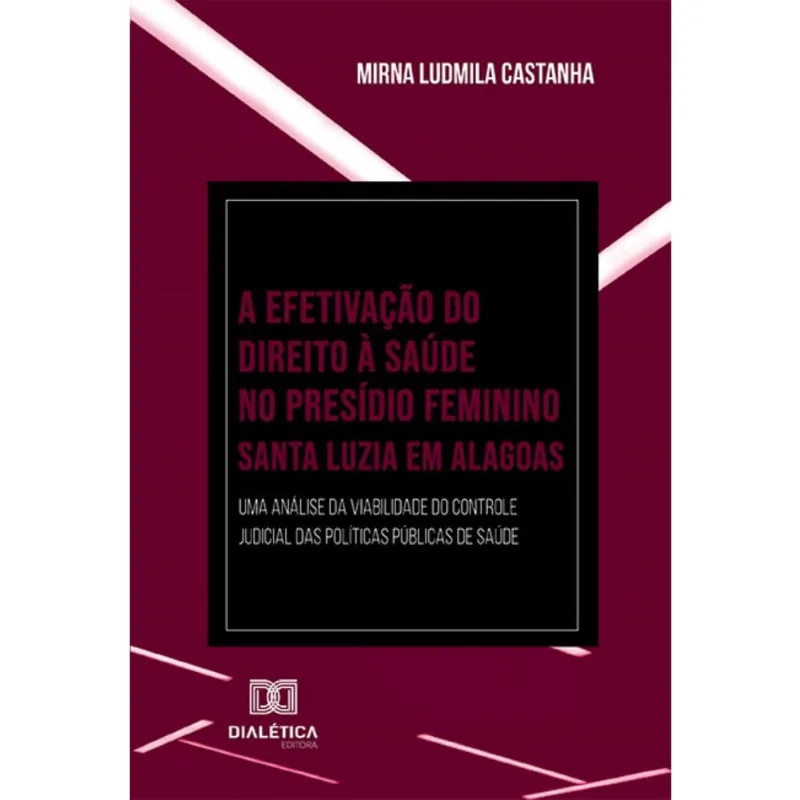 A Efetivação do Direito à Saúde no Presídio Feminino Santa Luzia em Alagoas: uma análise da viabilidade do controle judicial das políticas públicas d