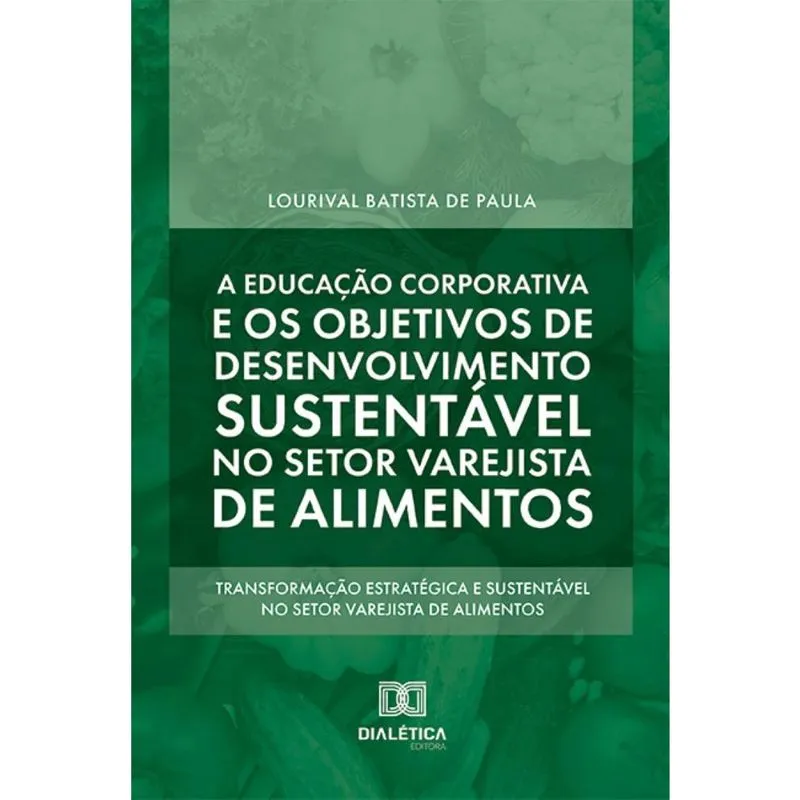 A educação corporativa e os objetivos de desenvolvimento sustentável no setor varejista de alimentos: transformação estratégica e sustentável no seto