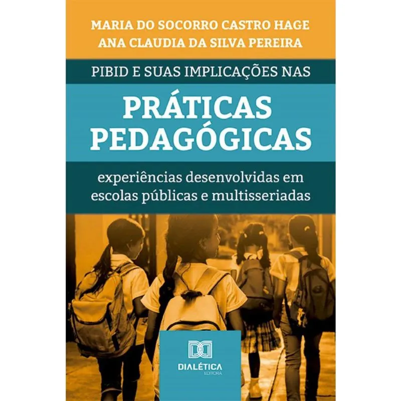 Pibid e suas implicações nas práticas pedagógicas: experiências desenvolvidas em escolas públicas e multisseriadas