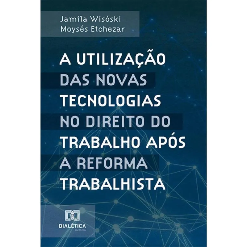 A utilização das novas tecnologias no Direito do Trabalho após a reforma trabalhista