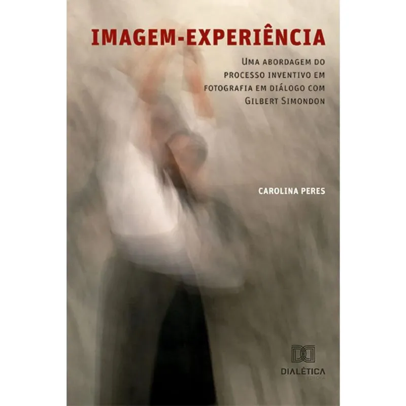 Imagem-experiência: Uma abordagem do processo inventivo em fotografia em diálogo com Gilbert Simondon