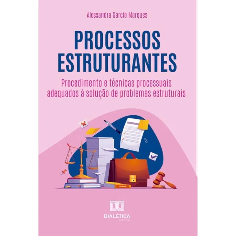 Processos estruturantes: procedimento e técnicas processuais adequados à solução de problemas estruturais