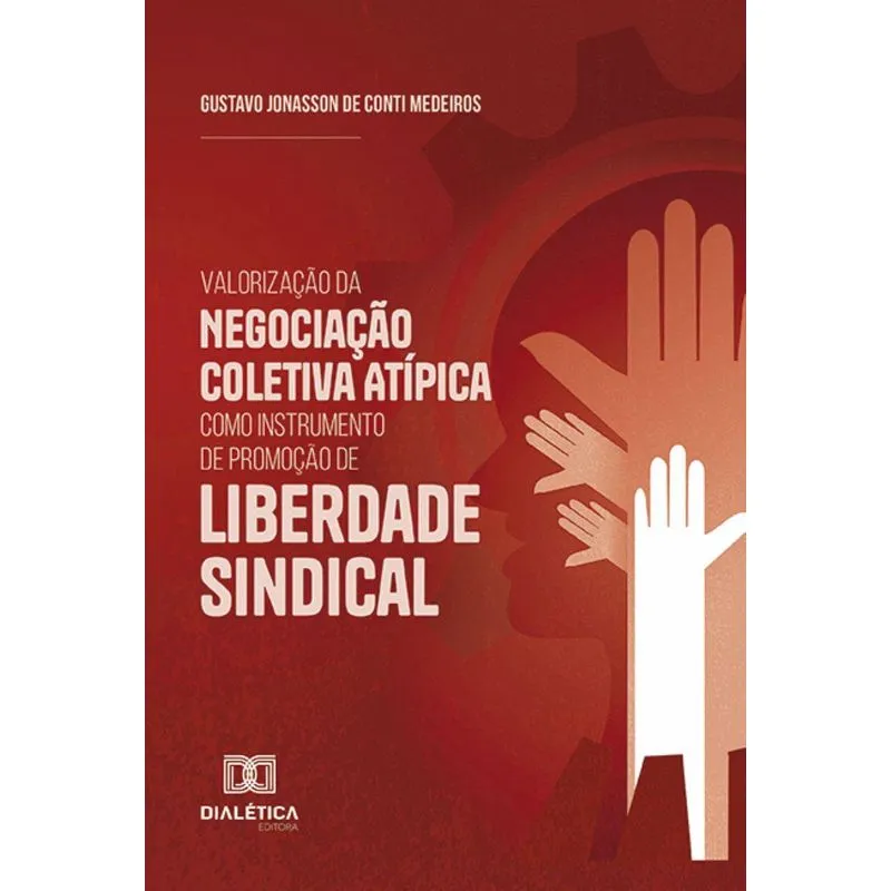 Valorização Da Negociação Coletiva Atípica Como Instrumento De Promoção De Liberdade Sindical