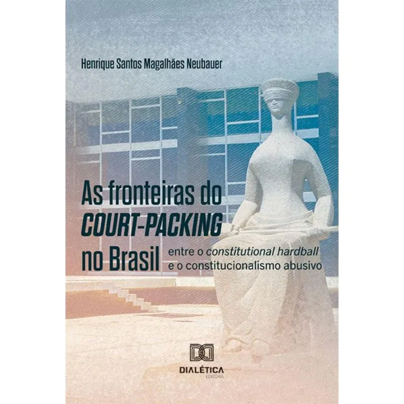As fronteiras do court-packing no Brasil: entre o constitutional hardball e o constitucionalismo abusivo