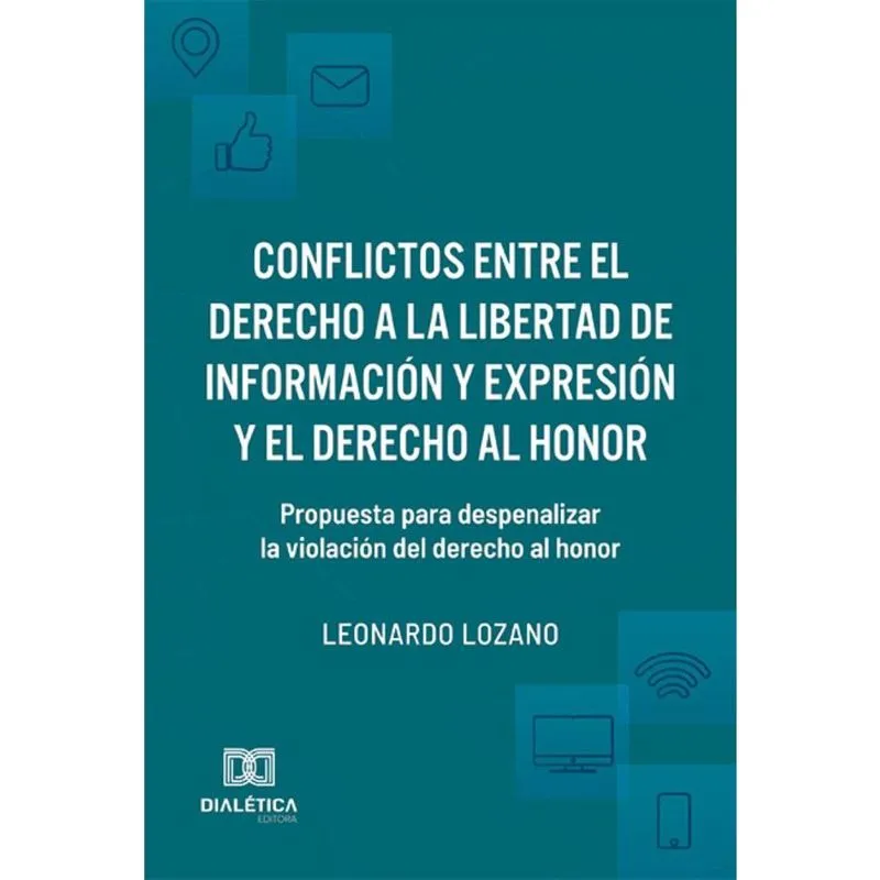 Conflictos entre el derecho a la libertad de información y expresión y el derecho al honor: propuesta para despenalizar la violación del derecho al h