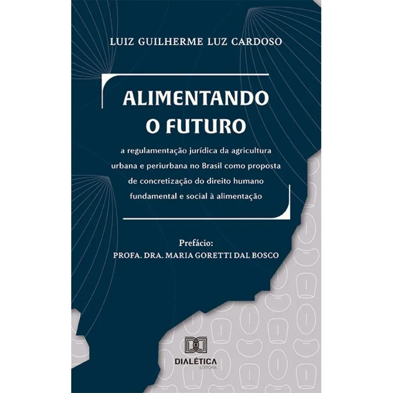 Alimentando O Futuro: A Regulamentação Jurídica Da Agricultura Urbana E Periurbana No Brasil Como Proposta De Concretização Do Direito Humano Fundame