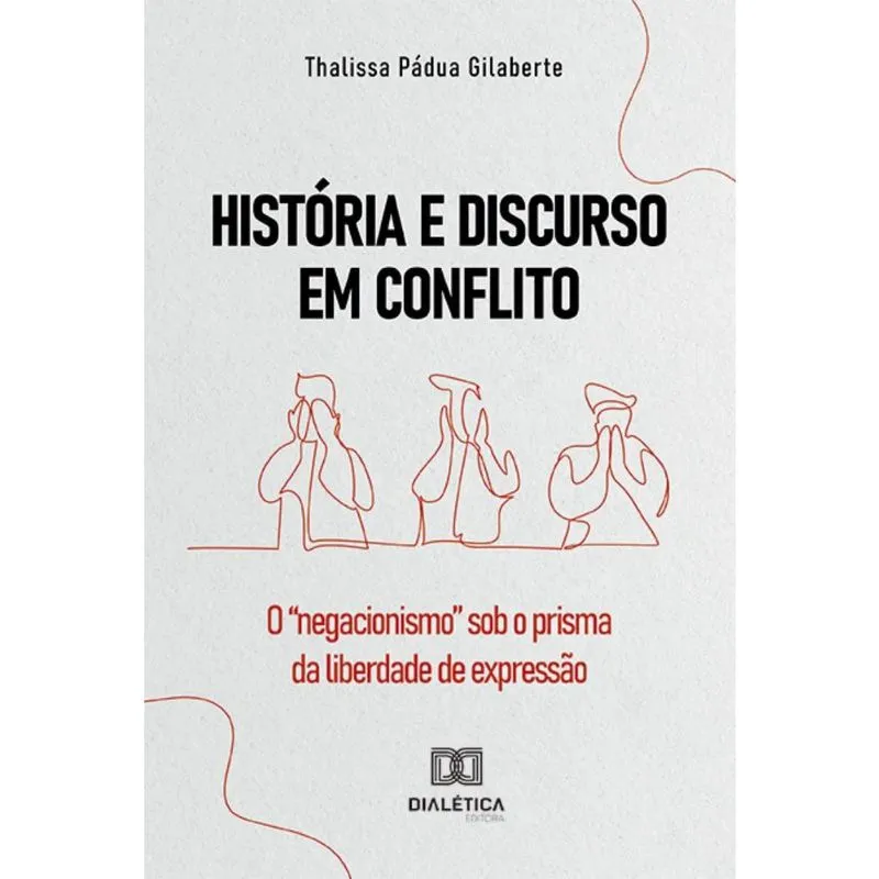 História e Discurso em Conflito: o negacionismo sob o prisma da liberdade de expressão