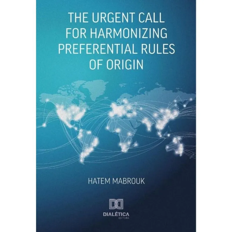 The Urgent Call for Harmonizing Preferential Rules of Origin - Inglês