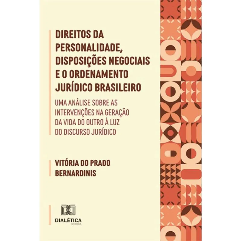 Direitos da personalidade, disposições negociais e o ordenamento jurídico brasileiro: uma análise sobre as intervenções na geração da vida do outro à