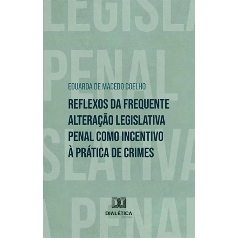 Reflexos da frequente alteração legislativa penal como incentivo à prática de crimes