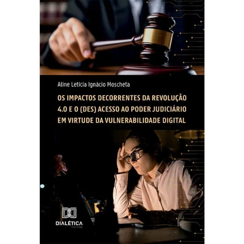 Os Impactos Decorrentes da Revolução 4.0 e o (des) acesso ao Poder Judiciário em virtude da Vulnerabilidade Digital