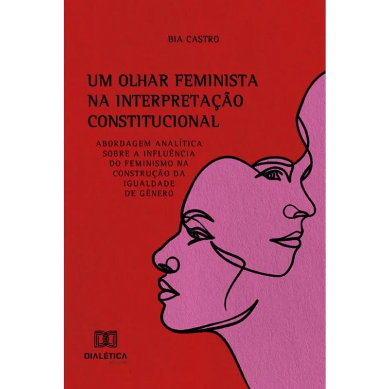 Um Olhar Feminista na Interpretação Constitucional: Abordagem analítica sobre a influência do feminismo na construção da igualdade de gênero