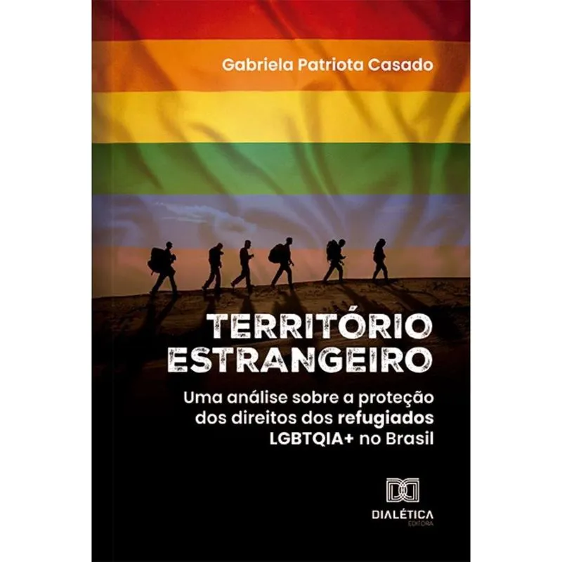 Território Estrangeiro: uma análise sobre a proteção dos direitos dos refugiados lgbtqia + no Brasil