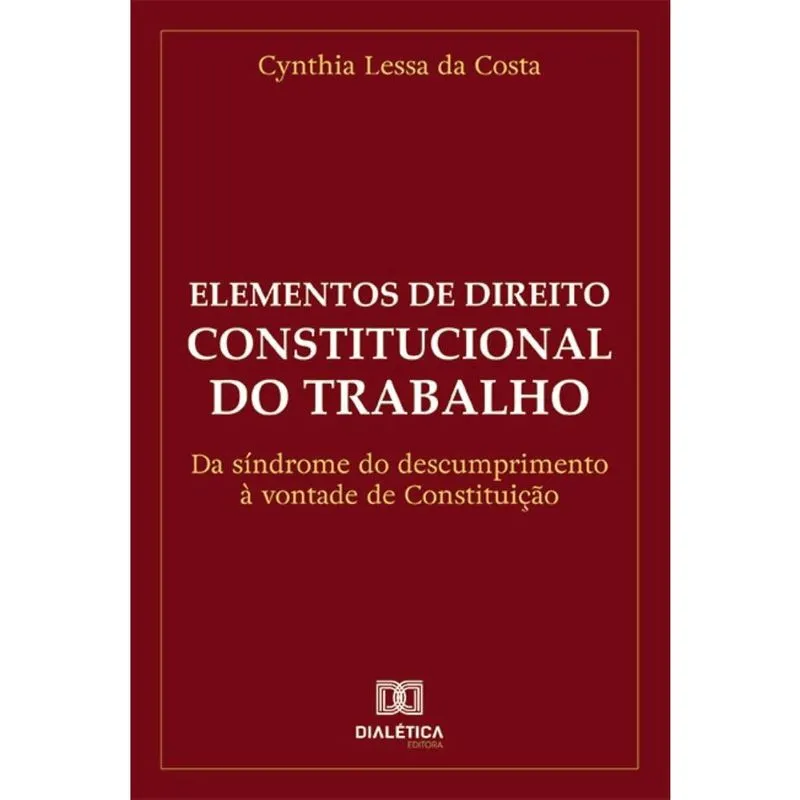 Elementos de Direito Constitucional do Trabalho: da síndrome do descumprimento à vontade de Constituição