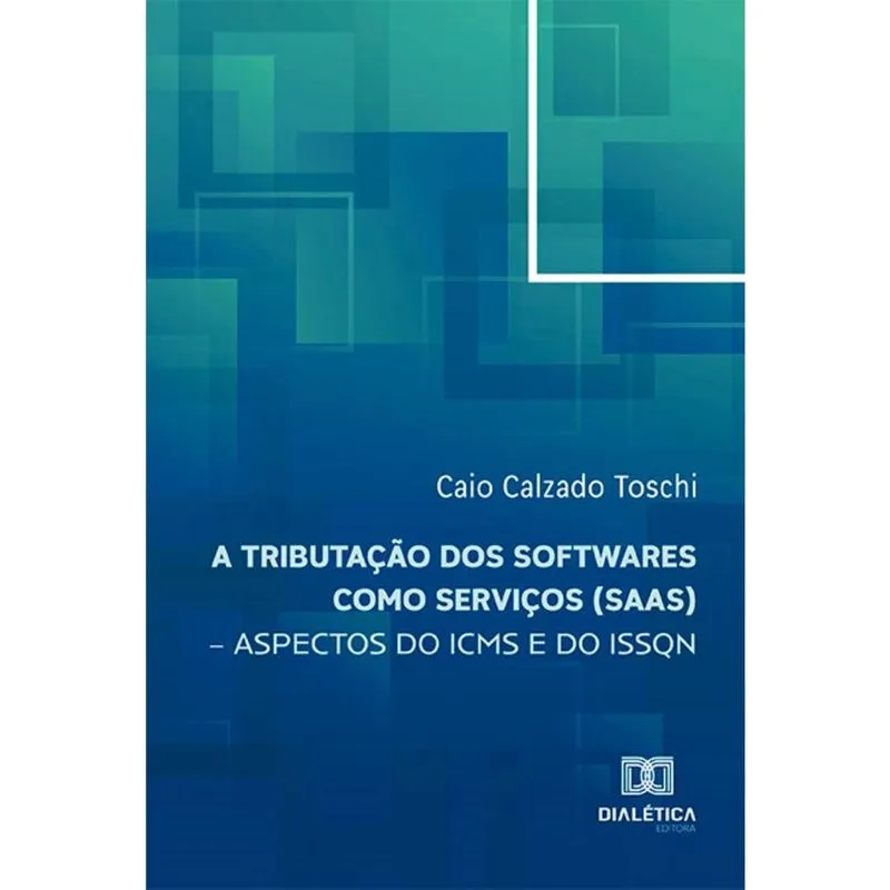 A tributação dos softwares como serviços (SaaS) – aspectos do icms e do issqn