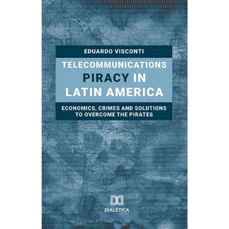 Telecommunications Piracy in Latin America: economics, crimes and solutions to overcome the pirates