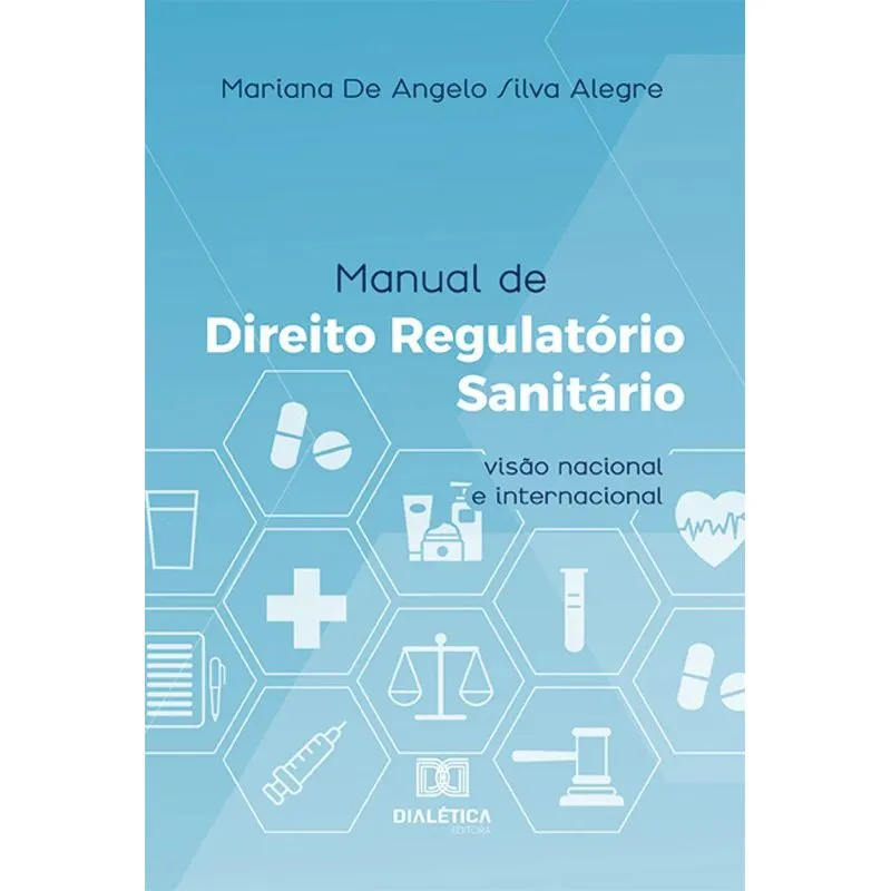 Manual De Direito Regulatório Sanitário: Visão Nacional E Internacional