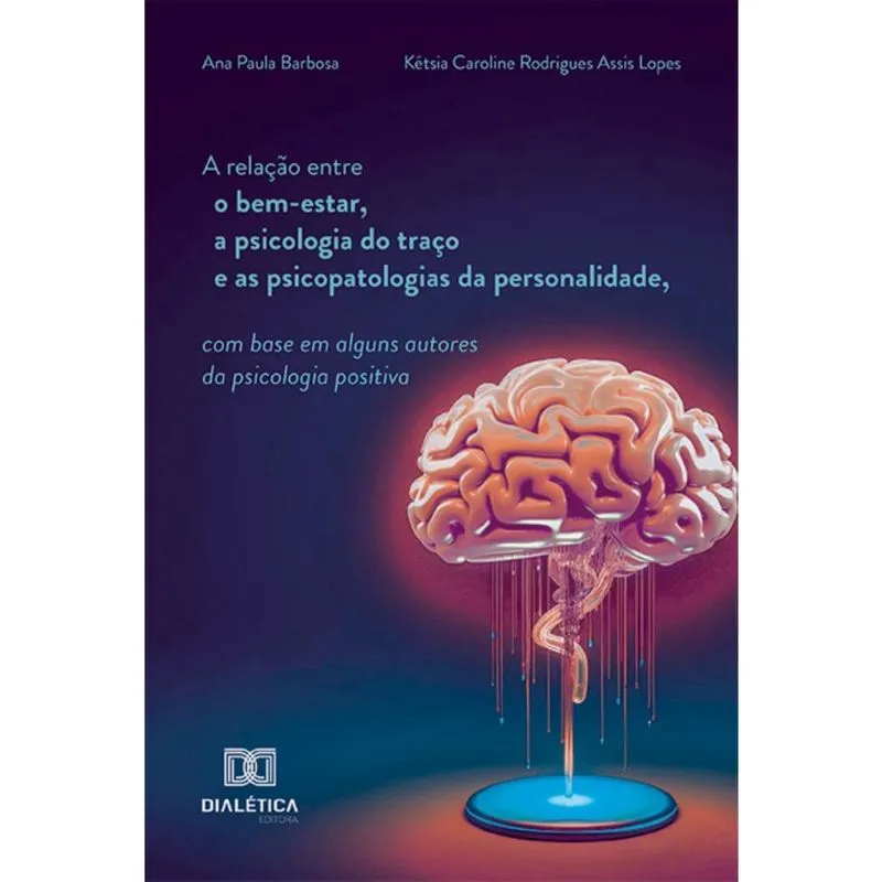 A relação entre o bem-estar, a psicologia do traço e as psicopatologias da personalidade, com base em alguns autores da psicologia positiva