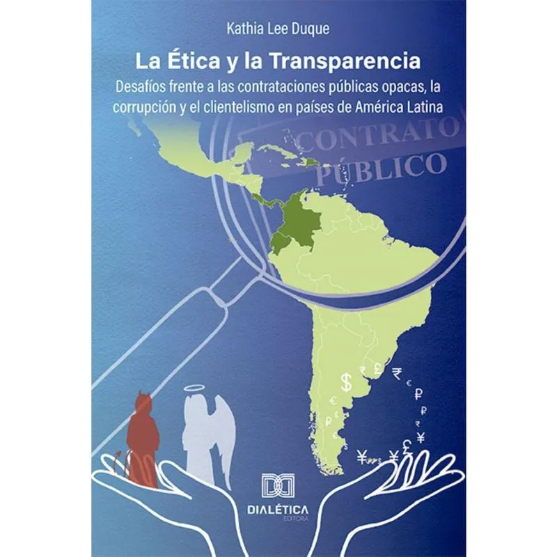La Ética y la Transparencia: desafíos frente a las contrataciones públicas opacas, la corrupción y el clientelismo en países de América Latina