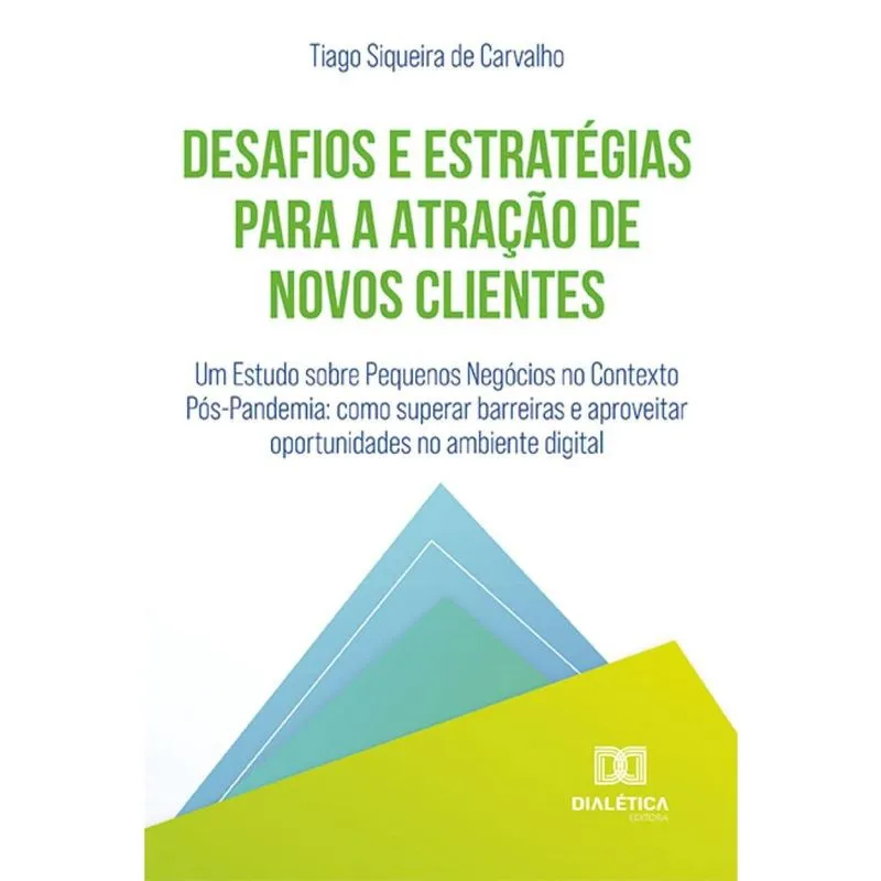 Desafios e Estratégias para a Atração de Novos Clientes: Um Estudo sobre Pequenos Negócios no Contexto Pós-Pandemia: como superar barreiras e aprovei