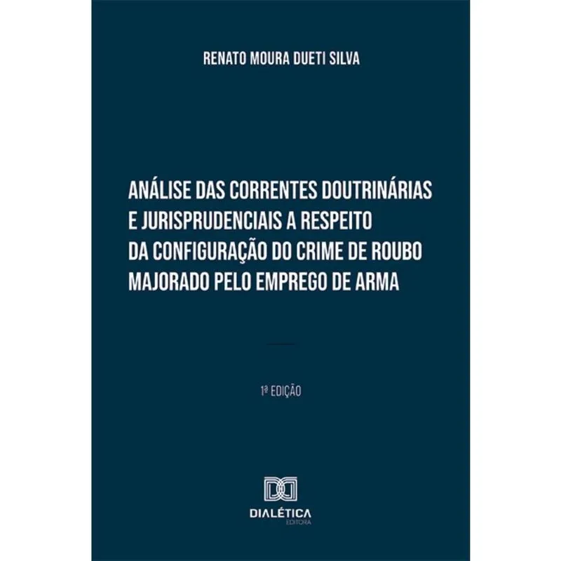 Análise das correntes doutrinárias e jurisprudenciais a respeito da configuração do crime de roubo majorado pelo emprego de arma