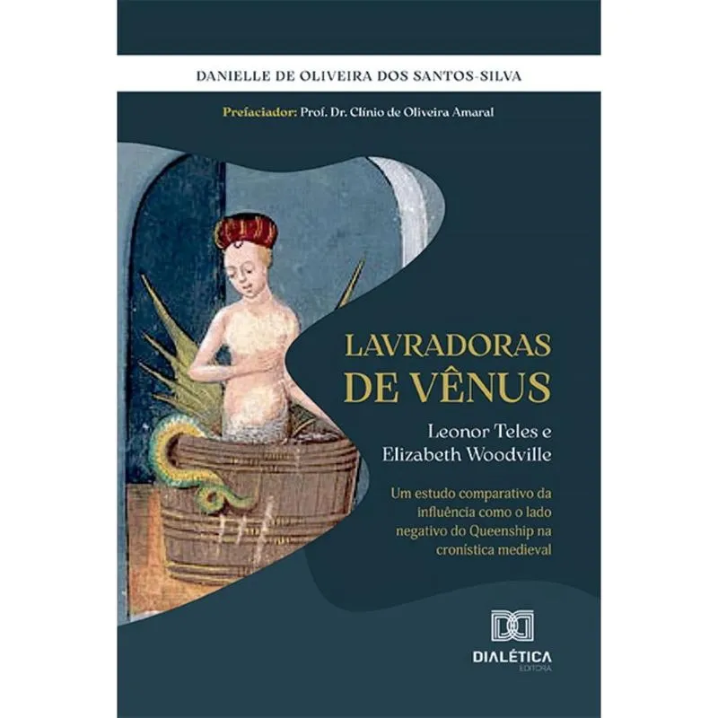 Lavradoras de Vênus: Leonor Teles e Elizabeth Woodville – Um estudo comparativo da influência como o lado negativo do Queenship na cronística medieva