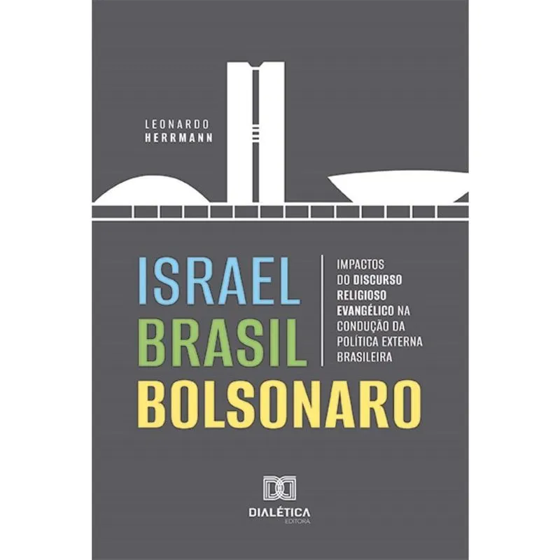 Israel Brasil Bolsonaro: impactos do discurso religioso evangélico na condução da política externa brasileira