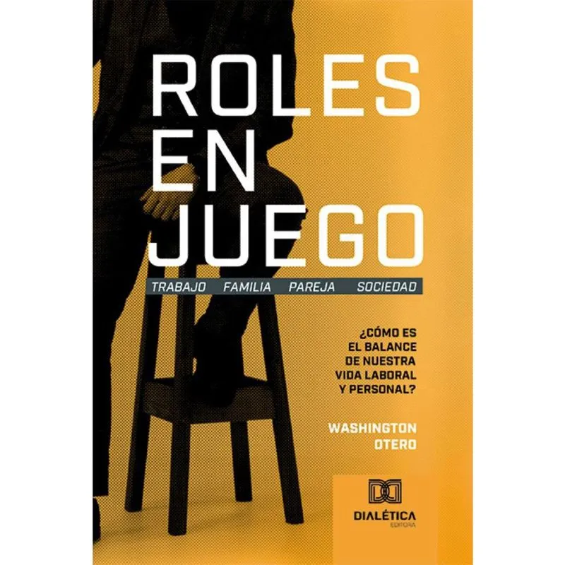 Roles en Juego: Trabajo Familia Pareja Sociedad: Cómo es el balance de nuestra vida laboral y personal?