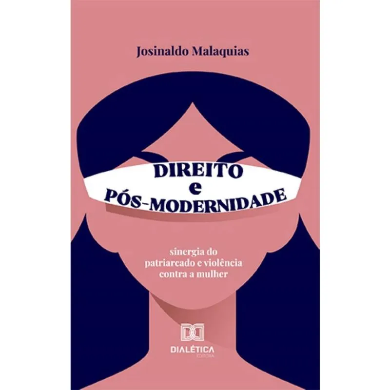 Direito e Pós-Modernidade: sinergia do patriarcado e violência contra a mulher