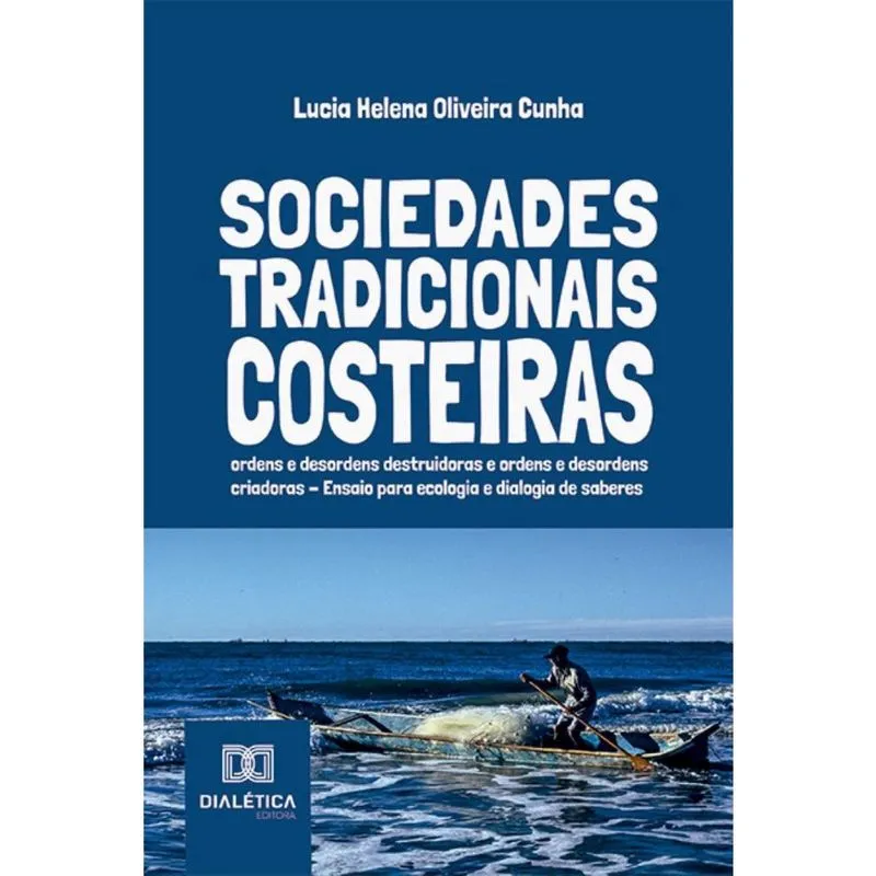 Sociedades Tradicionais Costeiras: ordens e desordens destruidoras e ordens e desordens criadoras – Ensaio para ecologia e dialogia de saberes