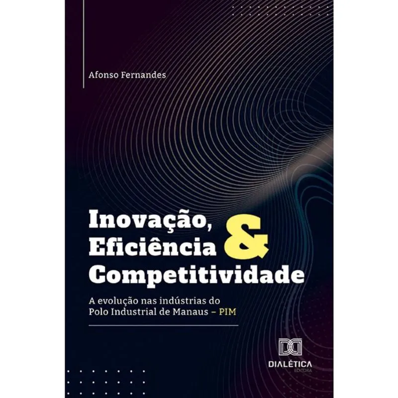 Inovação, Eficiência e Competitividade: a evolução nas indústrias do Polo Industrial de Manaus – pim