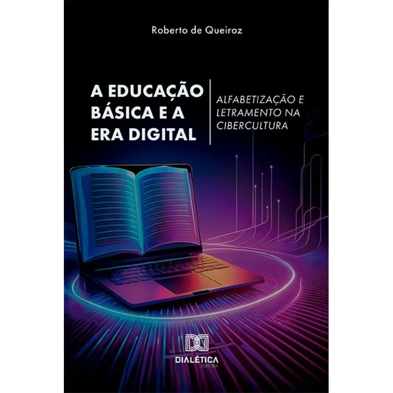 A Educação Básica E A Era Digital: Alfabetização E Letramento Na Cibercultura