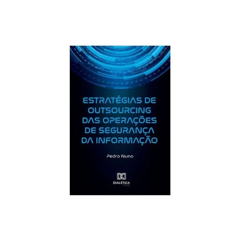ESTRATÉGIAS DE OUTSOURCING DAS OPERAÇÕES DE SEGURANÇA DA INFORMAÇÃO