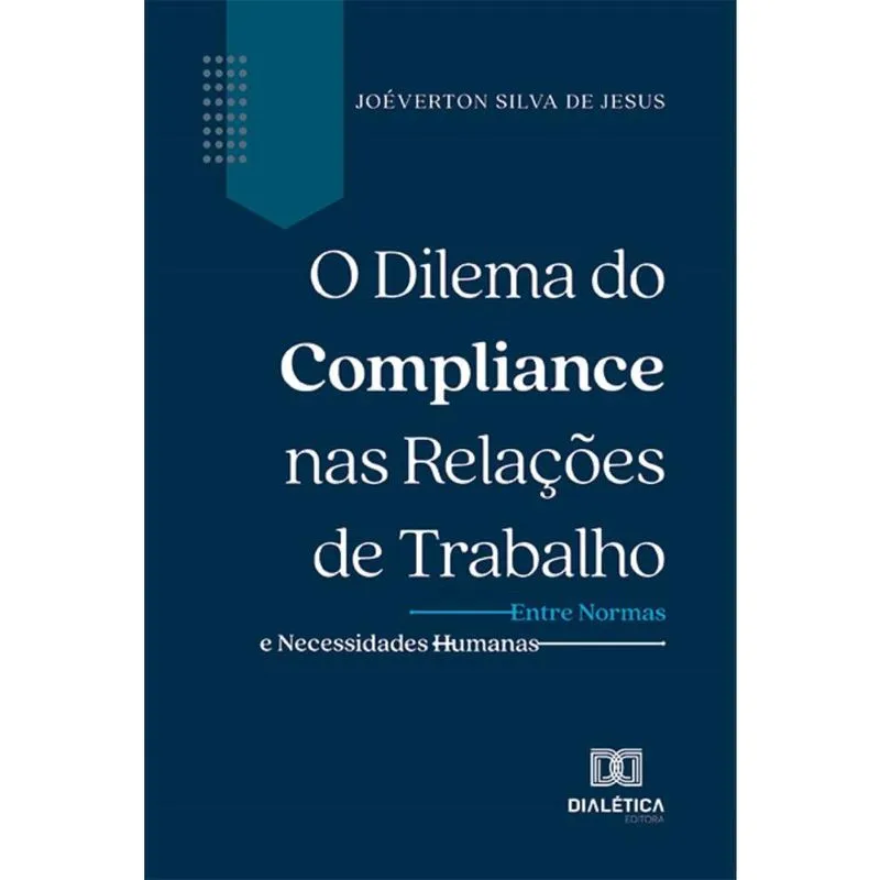 O Dilema do Compliance nas Relações de Trabalho: entre normas e necessidades humanas