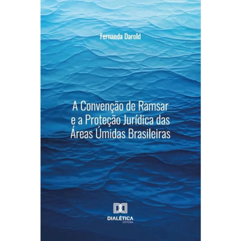 A Convenção de Ramsar e a Proteção Jurídica das Áreas Úmidas Brasileiras